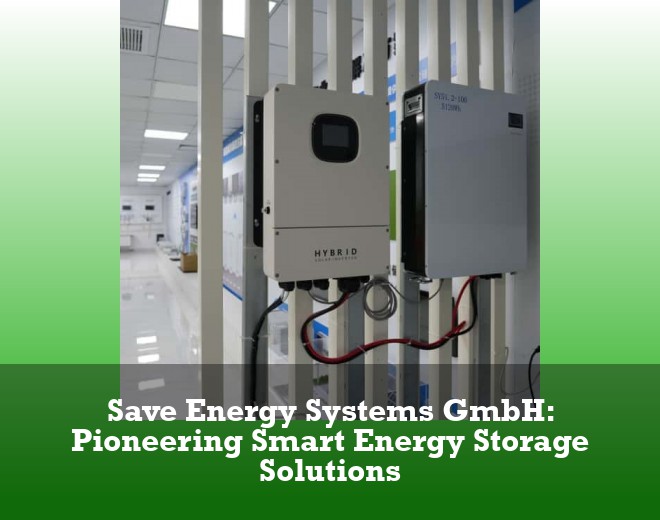 Save Energy Systems GmbH: Pioneering Smart Energy Storage Solutions
